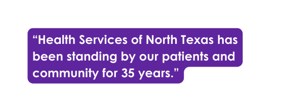 Health Services of North Texas has been standing by our patients and community for 35 years